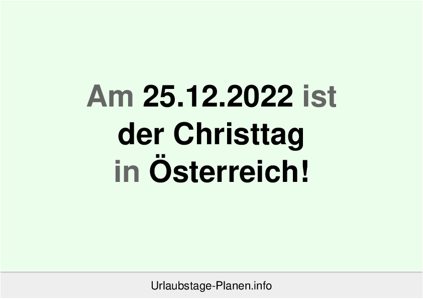 Am 25.12.2022 ist der Christtag in Österreich!