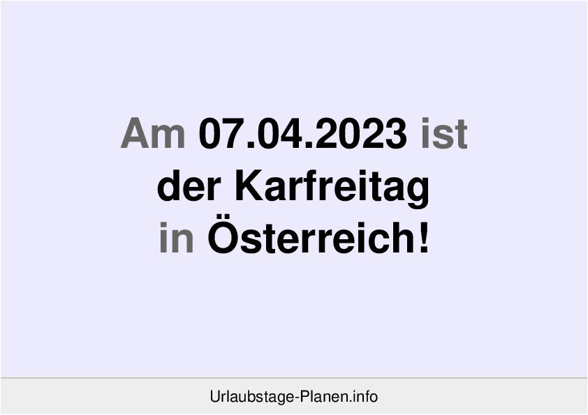 Am 07.04.2023 ist der Karfreitag in Österreich!