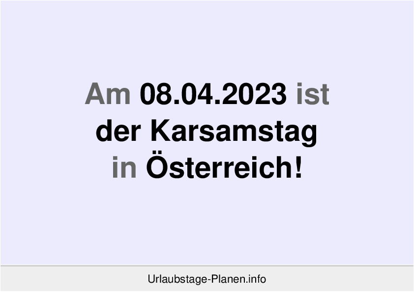 Am 08.04.2023 ist der Karsamstag in Österreich!