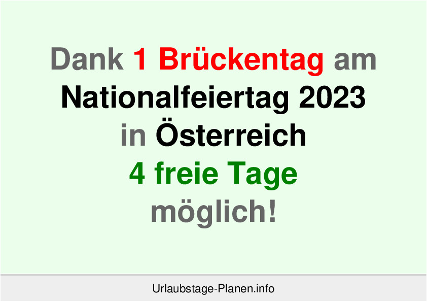 Dank 1 Brückentag am  Nationalfeiertag 2023 in Österreich 4 freie Tage möglich!