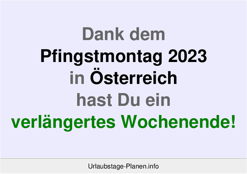 Dank dem Pfingstmontag 2023 in Österreich hast Du ein verlängertes Wochenende!