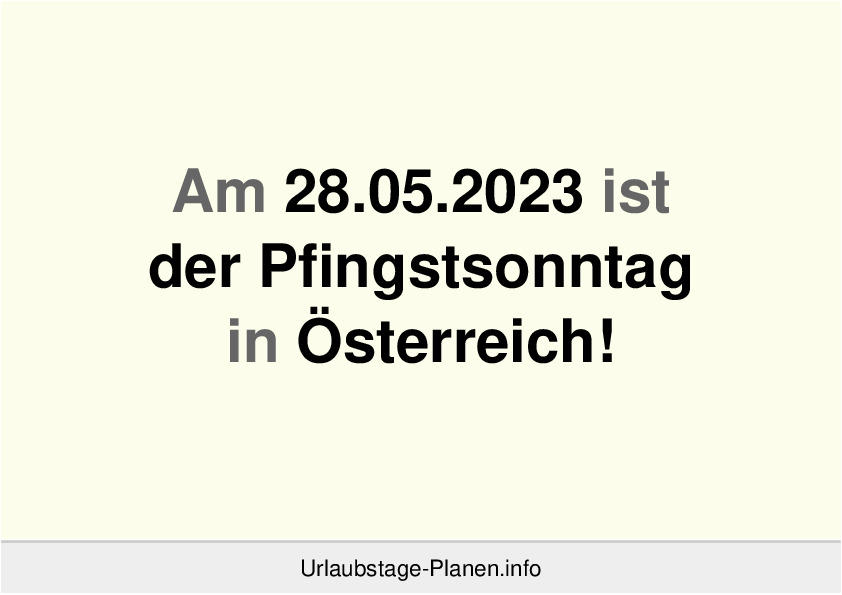 Am 28.05.2023 ist der Pfingstsonntag in Österreich!