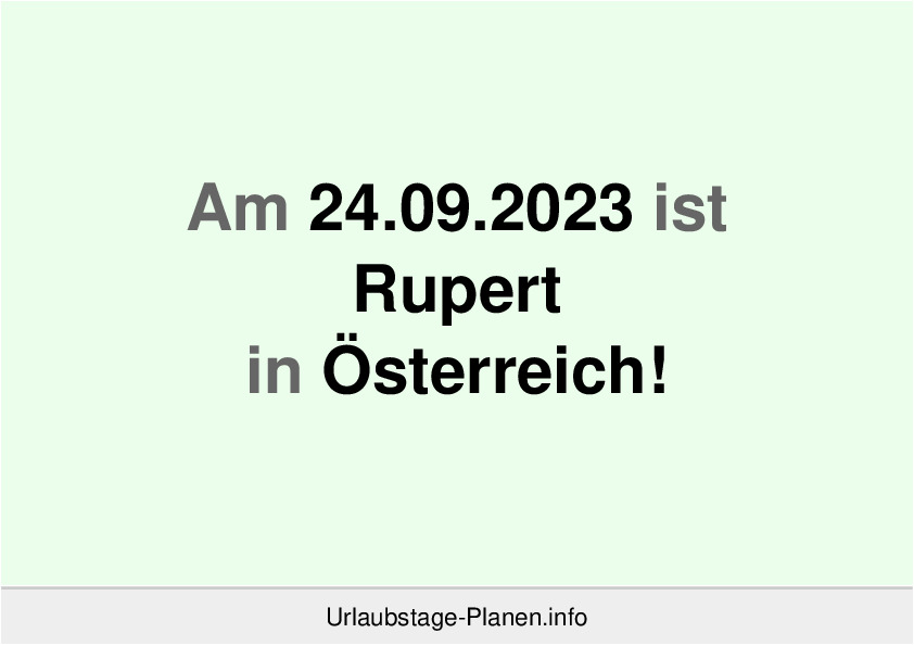 Am 24.09.2023 ist Rupert in Österreich!