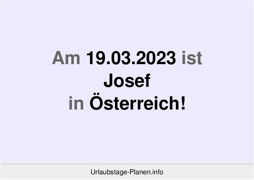 Am 19.03.2023 ist Josef in Österreich!