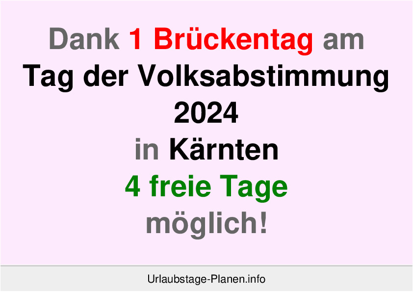 Dank 1 Brückentag am  Tag der Volksabstimmung 2024 in Kärnten 4 freie Tage möglich!