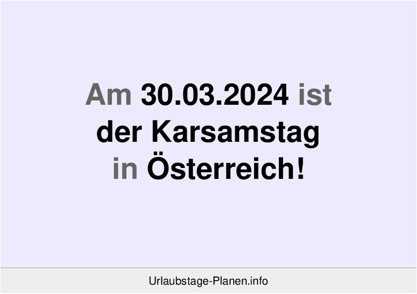 Am 30.03.2024 ist der Karsamstag in Österreich!