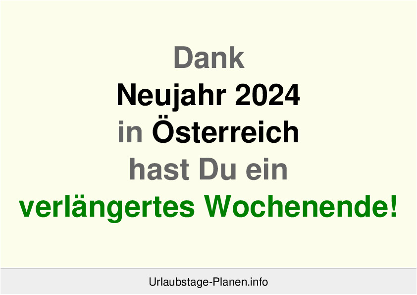 Dank Neujahr 2024 in Österreich hast Du ein verlängertes Wochenende!