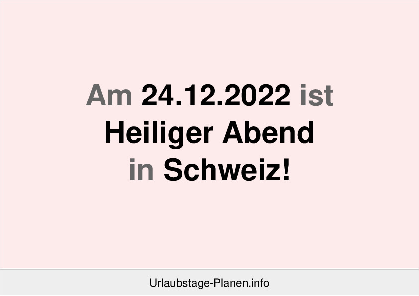 Am 24.12.2022 ist Heiliger Abend in Schweiz!