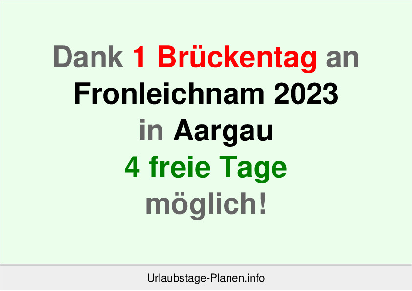 Dank 1 Brückentag an  Fronleichnam 2023 in Aargau 4 freie Tage möglich!