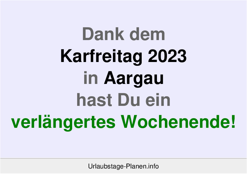Dank dem Karfreitag 2023 in Aargau hast Du ein verlängertes Wochenende!