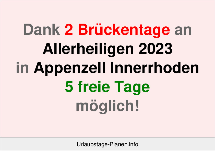 Dank 2 Brückentage an  Allerheiligen 2023 in Appenzell Innerrhoden 5 freie Tage möglich!