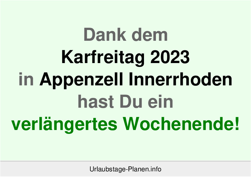 Dank dem Karfreitag 2023 in Appenzell Innerrhoden hast Du ein verlängertes Wochenende!