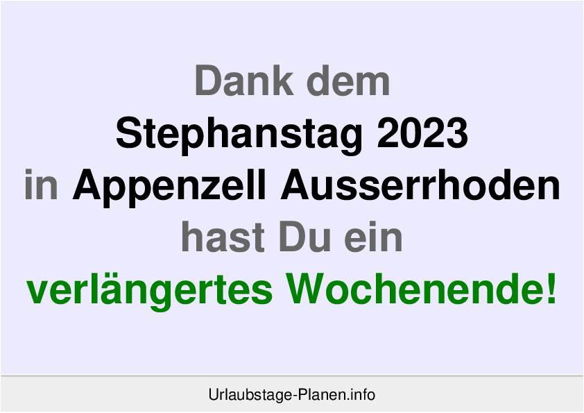 Dank dem Stephanstag 2023 in Appenzell Ausserrhoden hast Du ein verlängertes Wochenende!