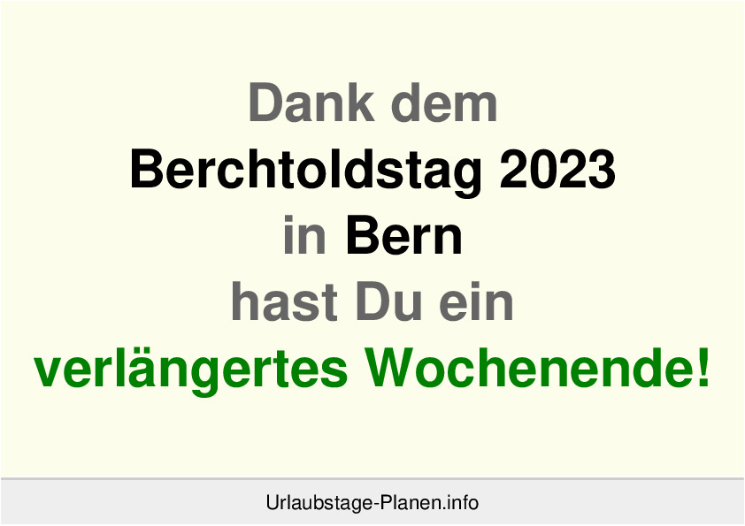 Dank dem Berchtoldstag 2023 in Bern hast Du ein verlängertes Wochenende!