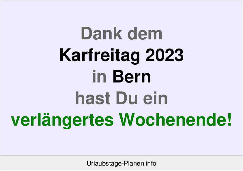 Dank dem Karfreitag 2023 in Bern hast Du ein verlängertes Wochenende!