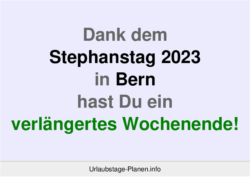 Dank dem Stephanstag 2023 in Bern hast Du ein verlängertes Wochenende!