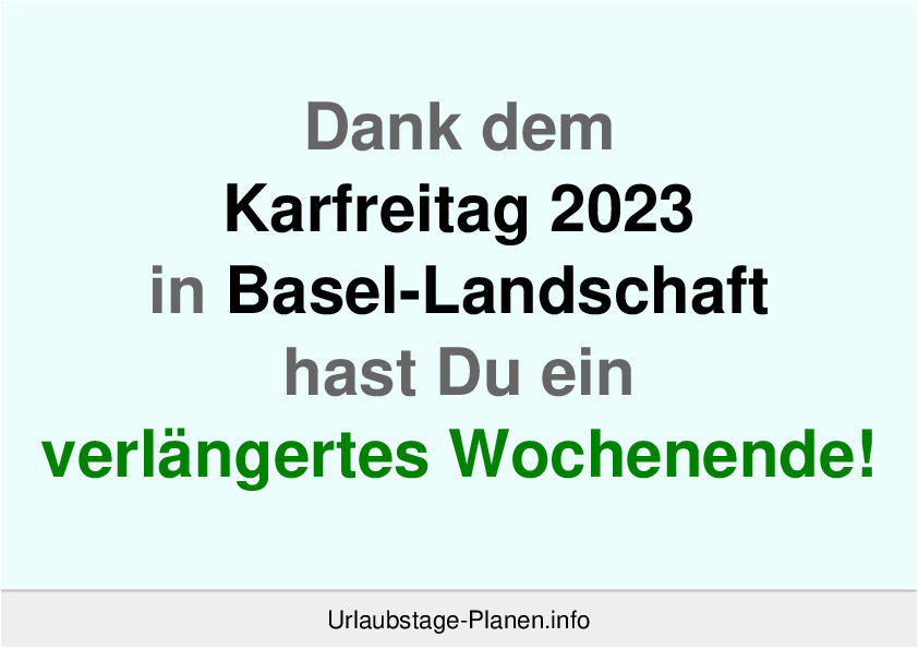 Dank dem Karfreitag 2023 in Basel-Landschaft hast Du ein verlängertes Wochenende!