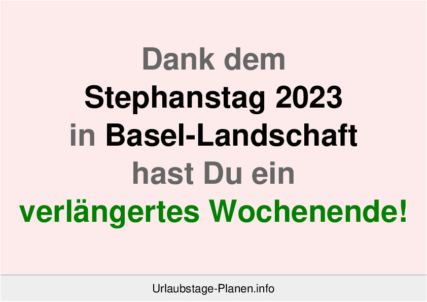 Dank dem Stephanstag 2023 in Basel-Landschaft hast Du ein verlängertes Wochenende!