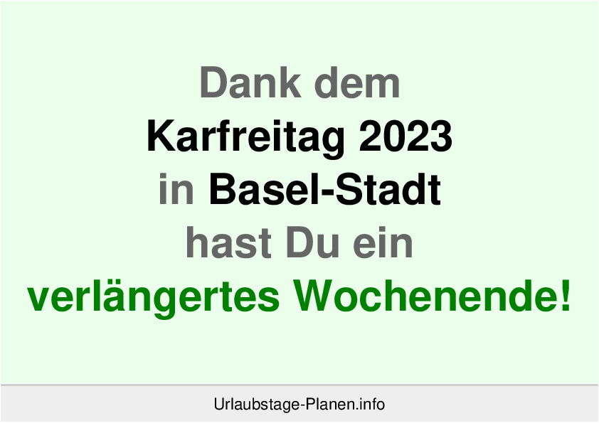Dank dem Karfreitag 2023 in Basel-Stadt hast Du ein verlängertes Wochenende!