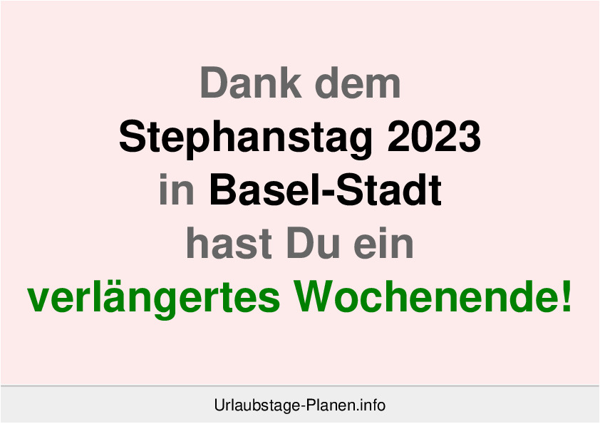 Dank dem Stephanstag 2023 in Basel-Stadt hast Du ein verlängertes Wochenende!