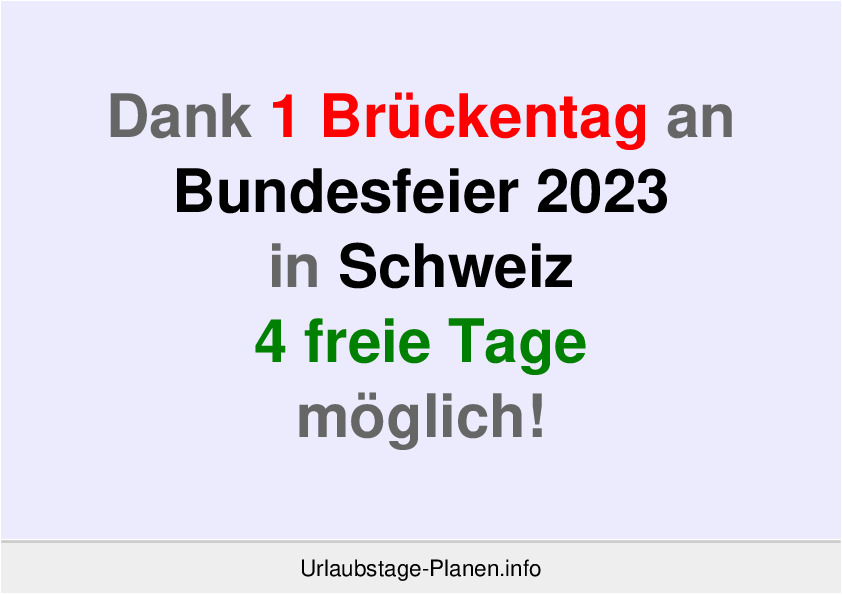 Dank 1 Brückentag an  Bundesfeier 2023 in Schweiz 4 freie Tage möglich!