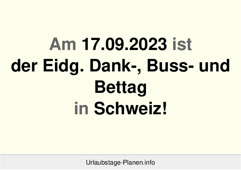 Am 17.09.2023 ist der Eidg. Dank-, Buss- und Bettag in Schweiz!