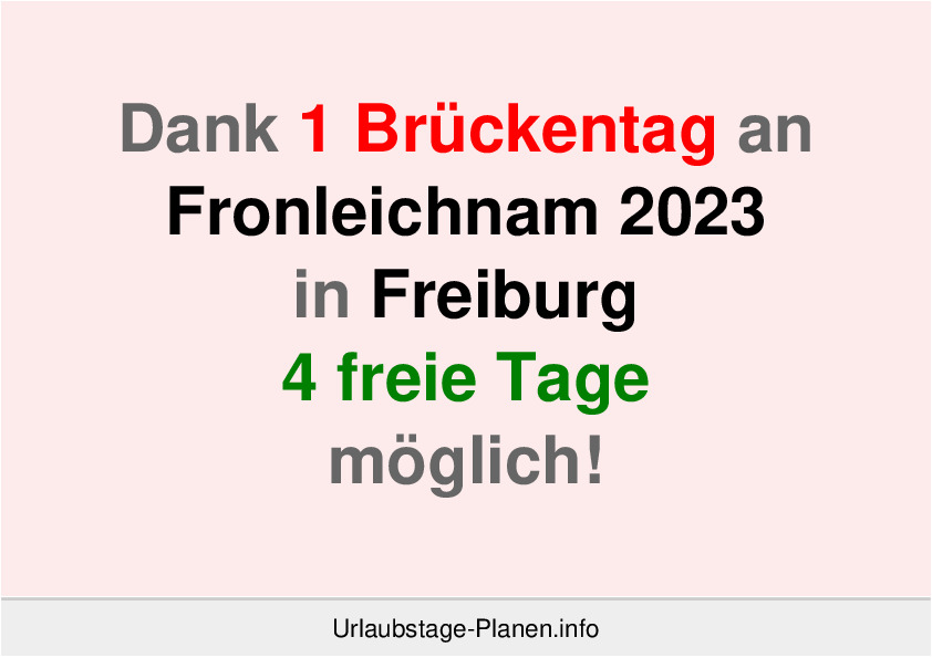 Dank 1 Brückentag an  Fronleichnam 2023 in Freiburg 4 freie Tage möglich!