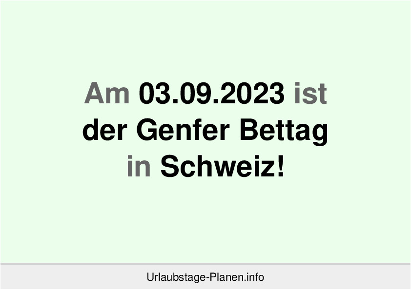 Am 03.09.2023 ist der Genfer Bettag in Schweiz!