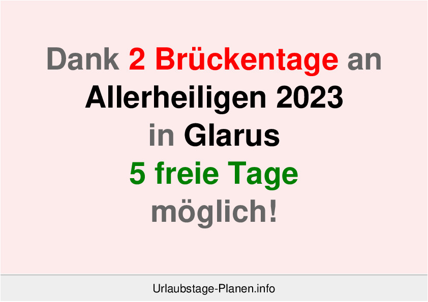 Dank 2 Brückentage an  Allerheiligen 2023 in Glarus 5 freie Tage möglich!