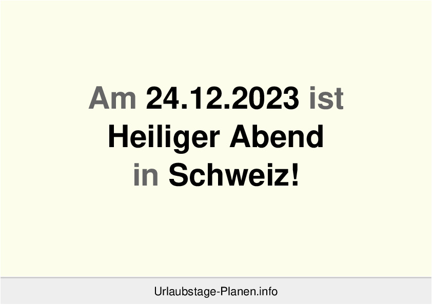 Am 24.12.2023 ist Heiliger Abend in Schweiz!