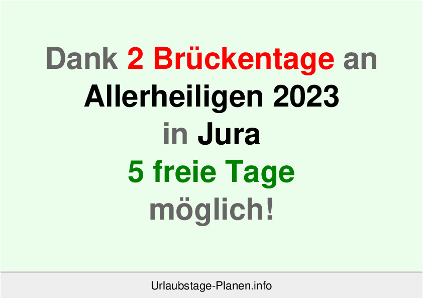 Dank 2 Brückentage an  Allerheiligen 2023 in Jura 5 freie Tage möglich!
