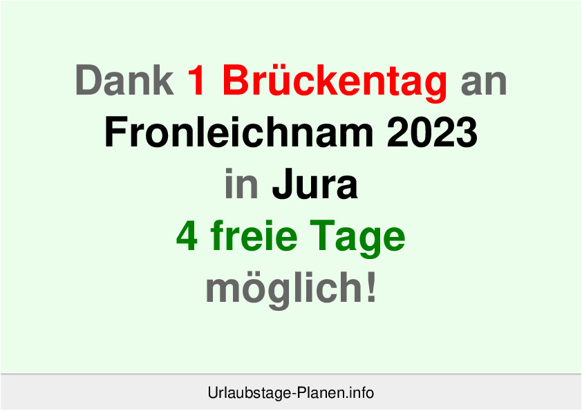 Dank 1 Brückentag an  Fronleichnam 2023 in Jura 4 freie Tage möglich!