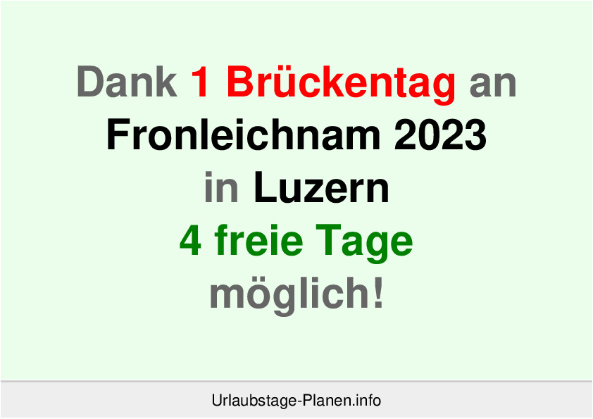 Dank 1 Brückentag an  Fronleichnam 2023 in Luzern 4 freie Tage möglich!