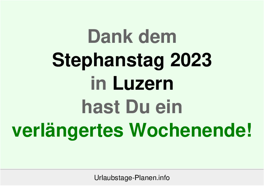 Dank dem Stephanstag 2023 in Luzern hast Du ein verlängertes Wochenende!
