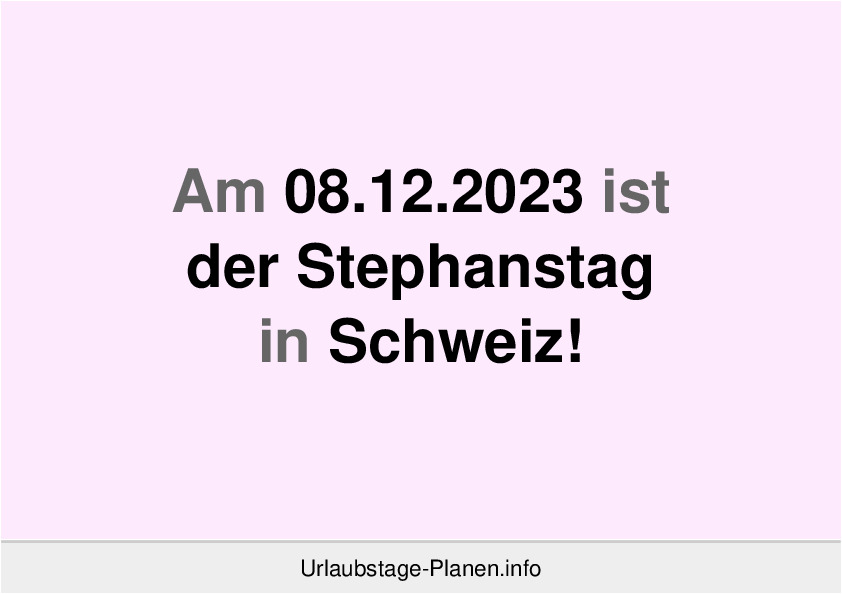 Am 08.12.2023 ist der Stephanstag in Schweiz!