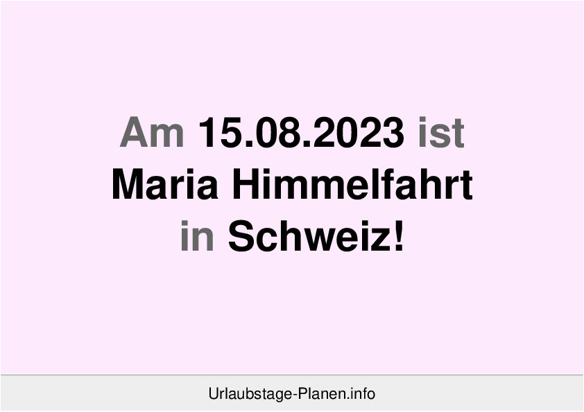 Am 15.08.2023 ist Maria Himmelfahrt in Schweiz!