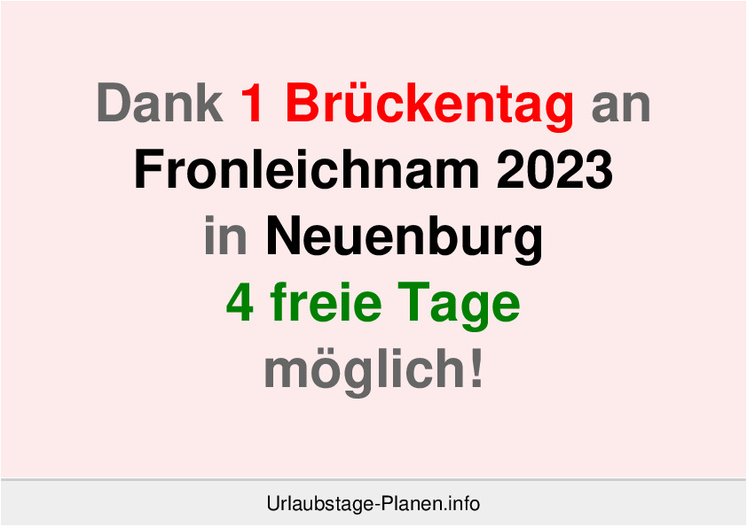 Dank 1 Brückentag an  Fronleichnam 2023 in Neuenburg 4 freie Tage möglich!