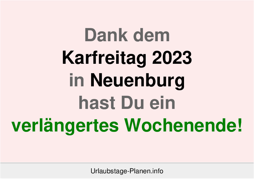Dank dem Karfreitag 2023 in Neuenburg hast Du ein verlängertes Wochenende!