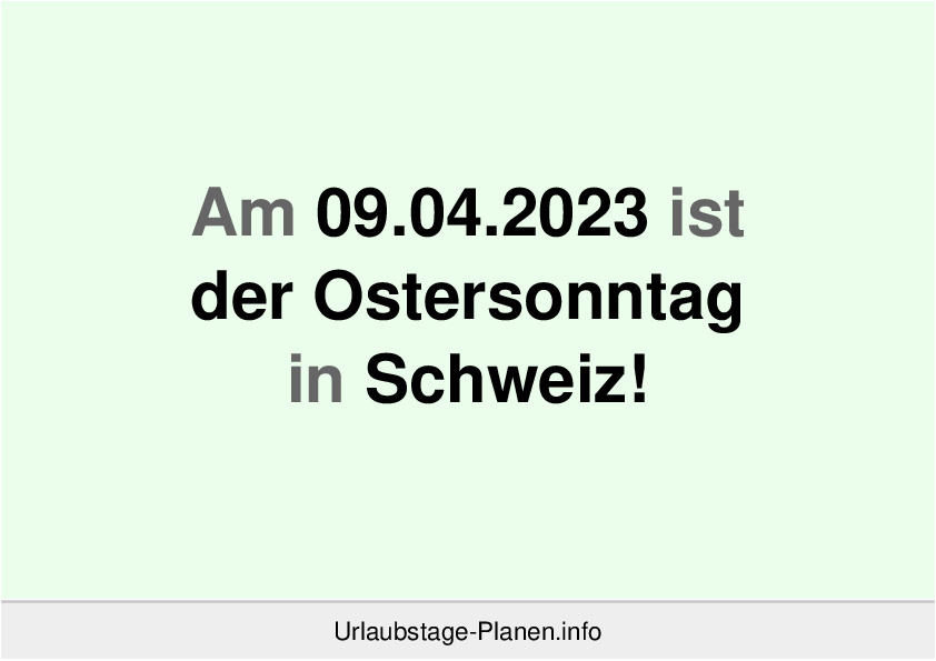 Am 09.04.2023 ist der Ostersonntag in Schweiz!