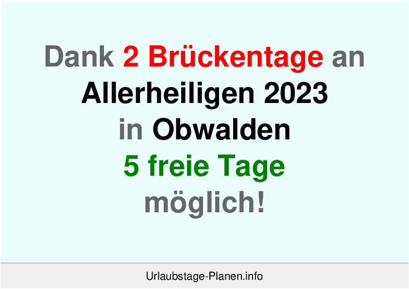 Dank 2 Brückentage an  Allerheiligen 2023 in Obwalden 5 freie Tage möglich!
