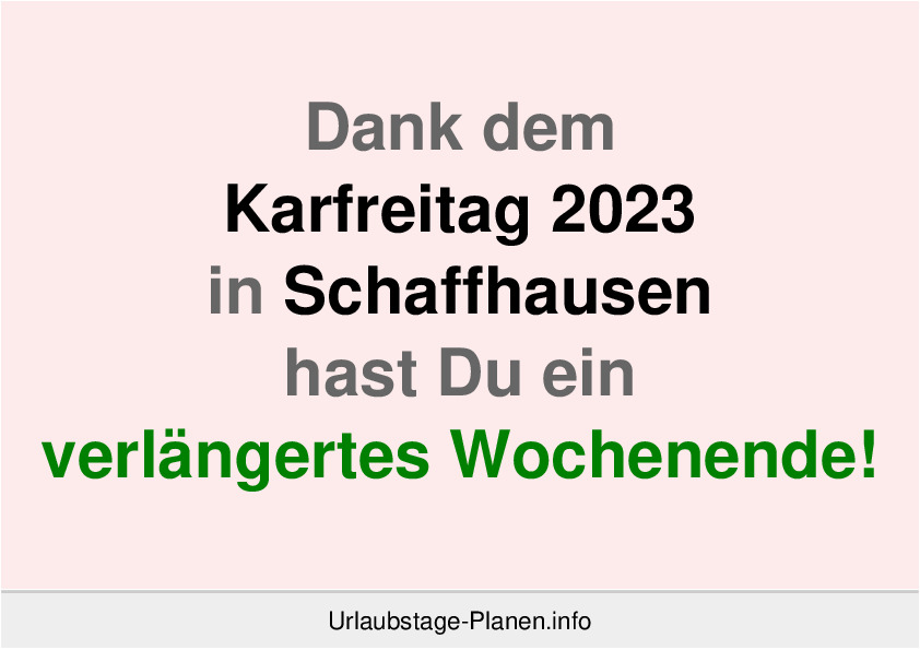 Dank dem Karfreitag 2023 in Schaffhausen hast Du ein verlängertes Wochenende!
