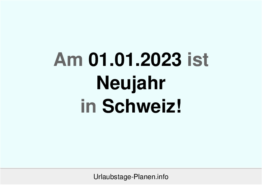 Am 01.01.2023 ist Neujahr in Schweiz!