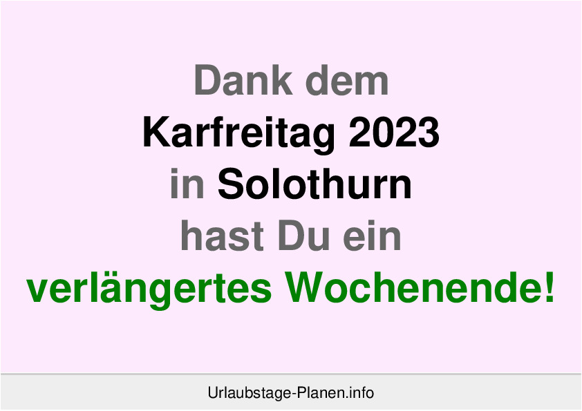 Dank dem Karfreitag 2023 in Solothurn hast Du ein verlängertes Wochenende!