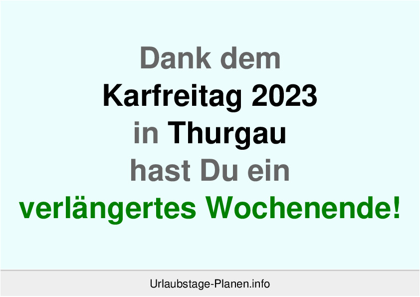 Dank dem Karfreitag 2023 in Thurgau hast Du ein verlängertes Wochenende!