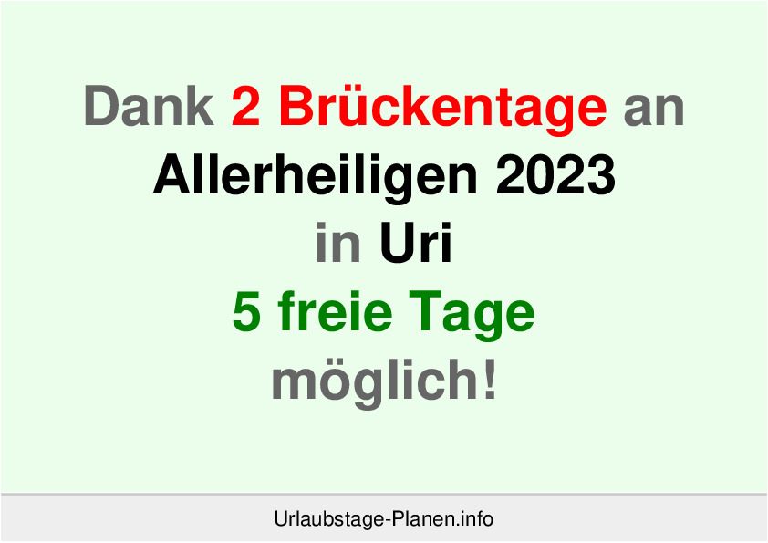 Dank 2 Brückentage an Allerheiligen 2023 in Uri 5 freie Tage möglich!