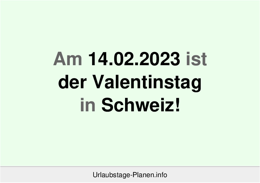 Am 14.02.2023 ist der Valentinstag in Schweiz!