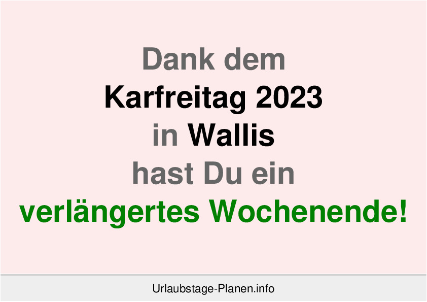Dank dem Karfreitag 2023 in Wallis hast Du ein verlängertes Wochenende!