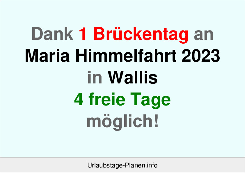 Dank 1 Brückentag an  Maria Himmelfahrt 2023 in Wallis 4 freie Tage möglich!