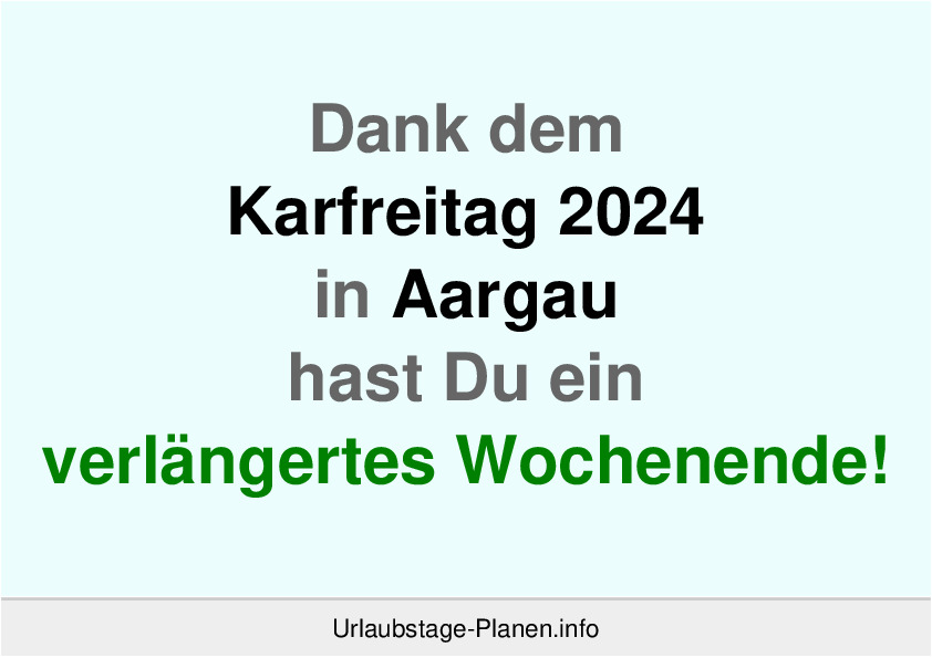 Dank dem Karfreitag 2024 in Aargau hast Du ein verlängertes Wochenende!