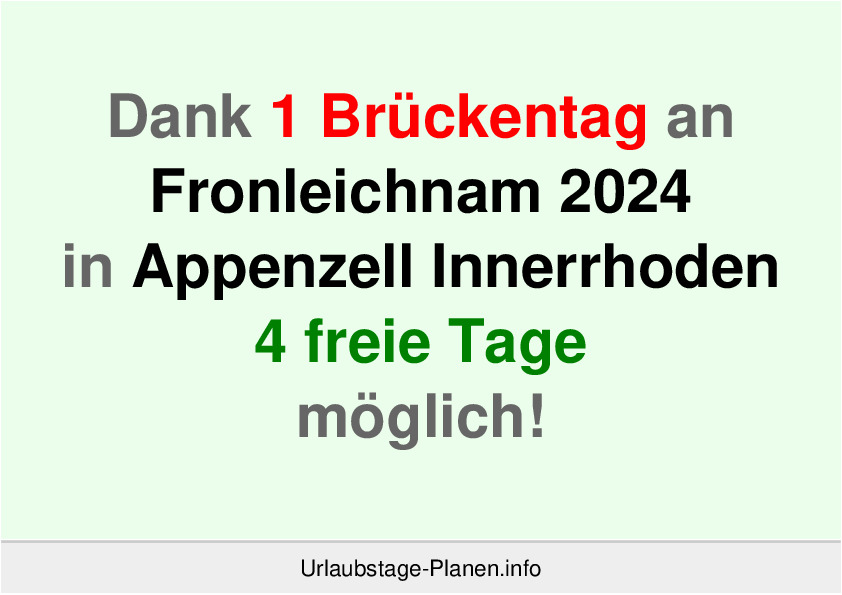Dank 1 Brückentag an  Fronleichnam 2024 in Appenzell Innerrhoden 4 freie Tage möglich!